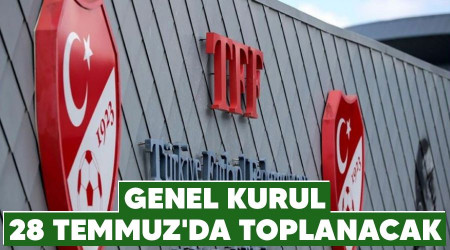 Genel Kurul 28 Temmuz'da toplanacak