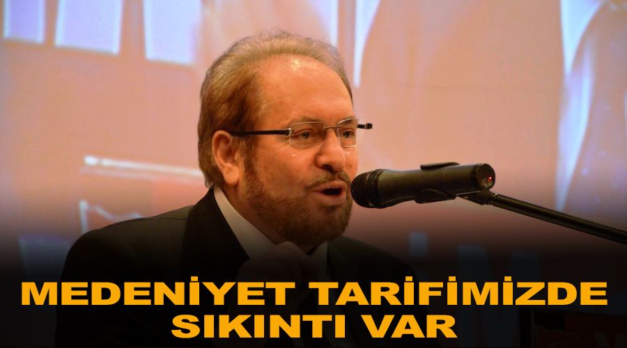 Medeniyet tarifimizde sknt var