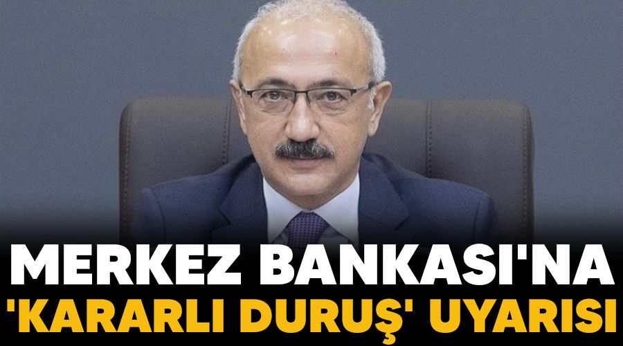 Merkez Bankas'na 'kararl duru' uyars