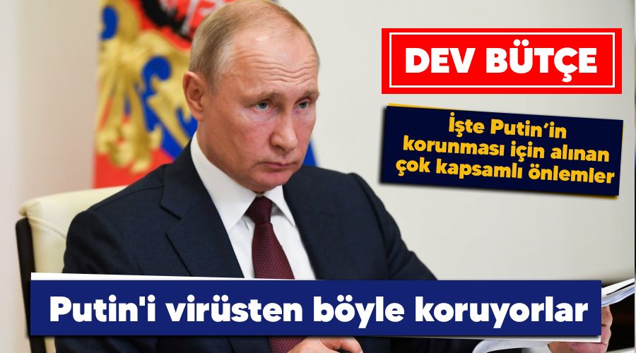 Putin'i virüsten böyle koruyorlar