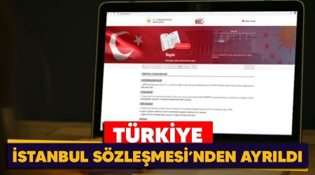 Türkiye, İstanbul Sözleşmesi'nden ayrıldı