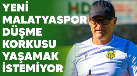 Yeni Malatyaspor düşme korkusu yaşamak istemiyor