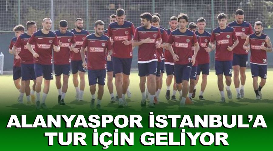 Alanyaspor, stanbul'a tur iin geliyor