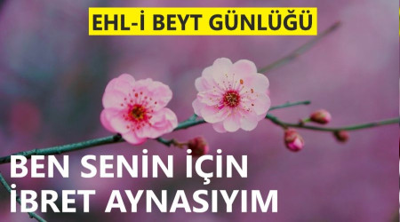 ‘Ben senin için ibret aynasıyım’