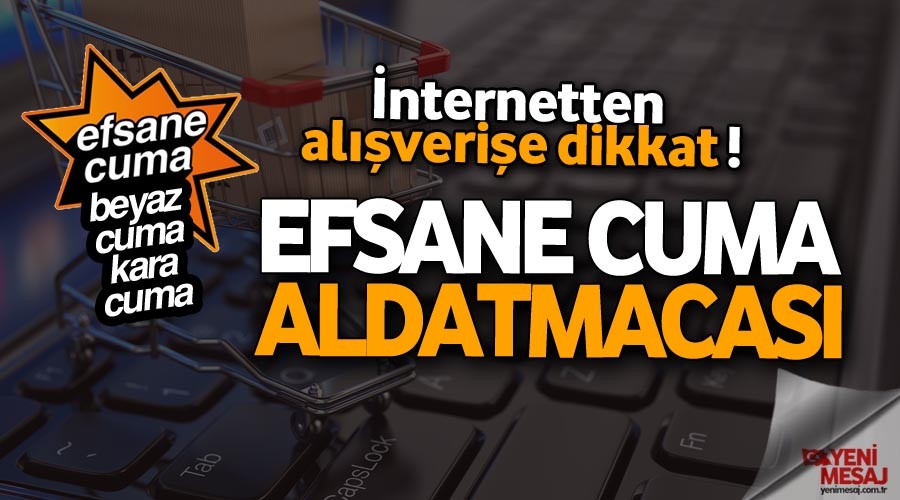 Efsane Cuma aldatmacası! İnternetten alışverişe dikkat