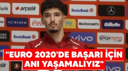 "EURO 2020'de başarı için anı yaşamalıyız"