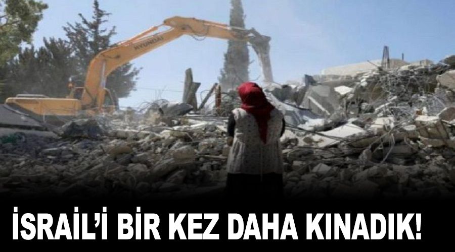 İsrail'i bir kez daha şiddetle kınadık