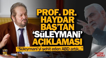 Prof. Dr. Haydar Baş'tan 'Süleymani' açıklaması