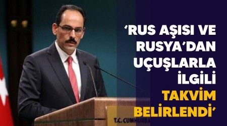 'Rus aşısı ve Rusya'dan uçuşlarla ilgili takvim belirlendi'