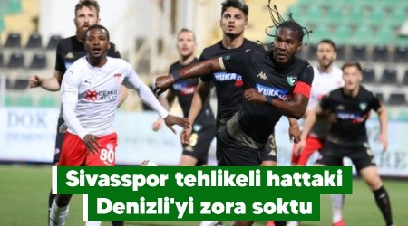 Sivasspor tehlikeli hattaki Denizli'yi zora soktu 