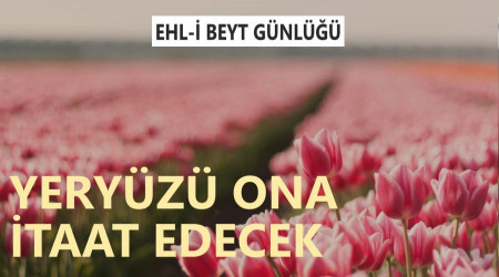 ‘Yeryüzü ona itaat edecek’