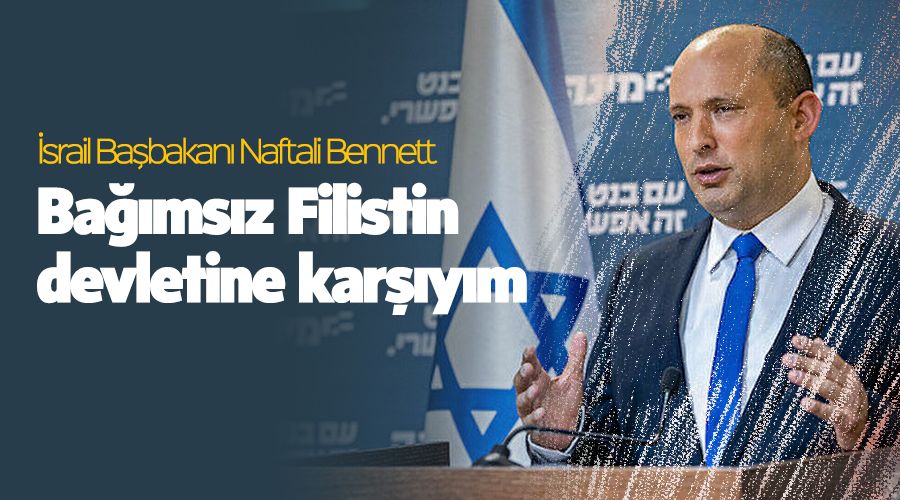 Bağımsız Filistin devletine karşıyım