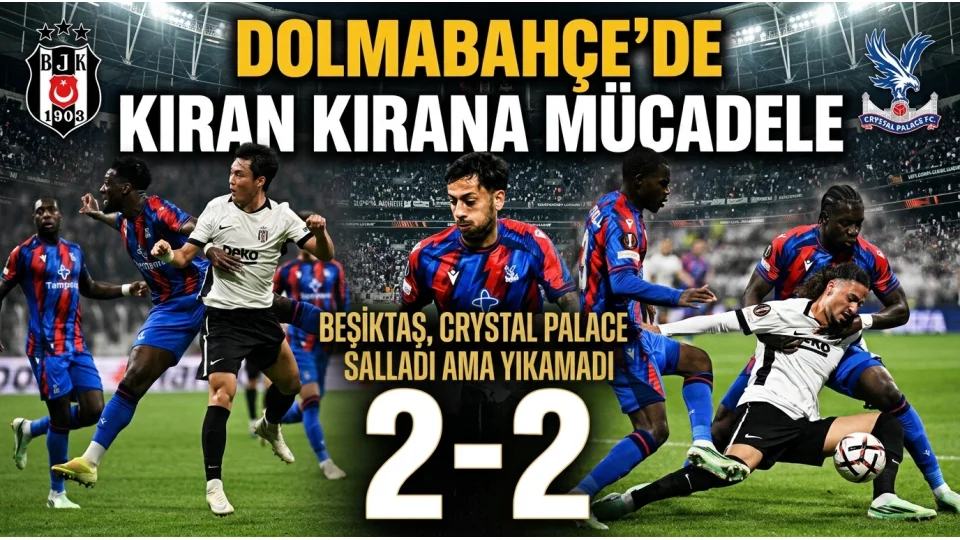 BEŞİKTAŞ, CRYSTAL PALACE’I SALLADI AMA YIKAMADI: 2-2