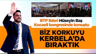 BTP Genel Bakan Hseyin Ba: Biz korkuyu Kerbelada braktk