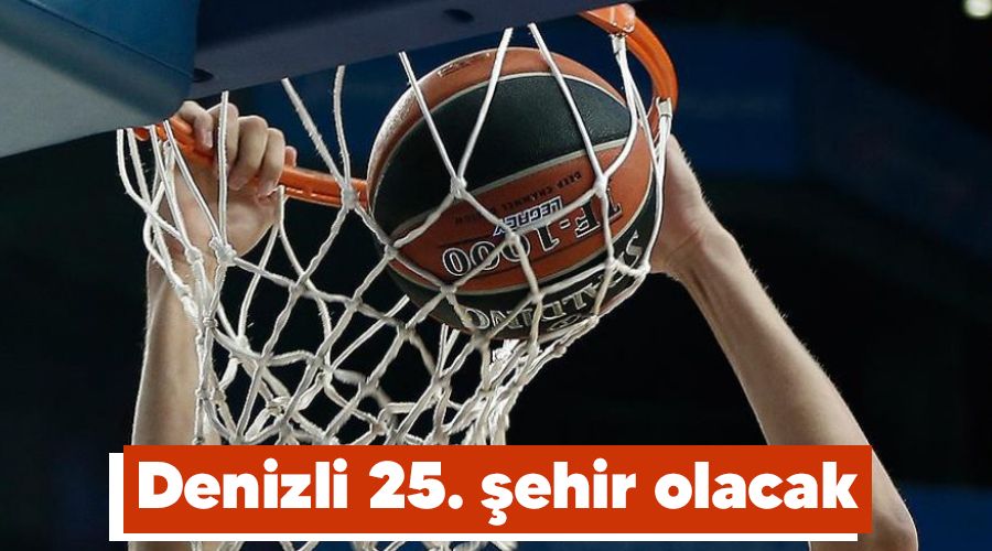 Denizli 25. şehir olacak