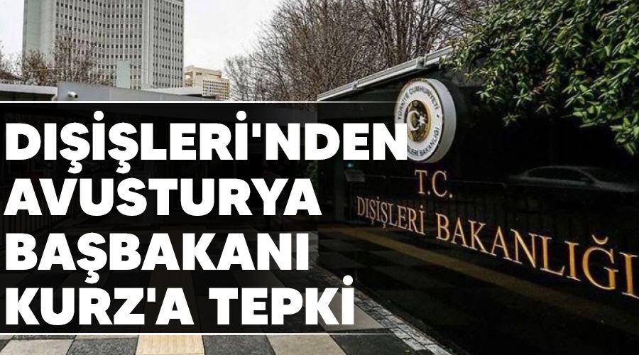 Dışişleri'nden Avusturya Başbakanı Kurz'a tepki