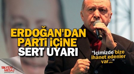 Erdoğan'dan parti içine sert uyarı