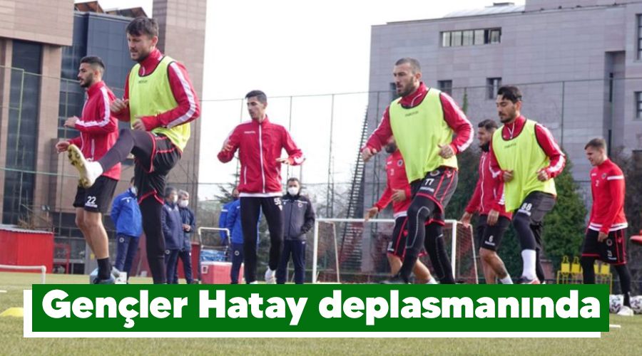 Gençler Hatay deplasmanında