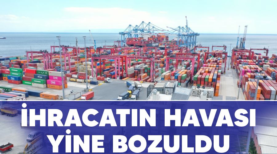 İhracatın havası yine bozuldu