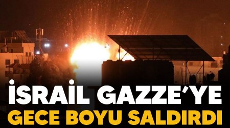 İsrail Gazze'ye gece boyu saldırdı