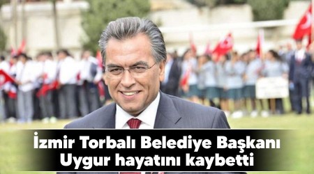 İzmir Torbalı Belediye Başkanı Uygur hayatını kaybetti