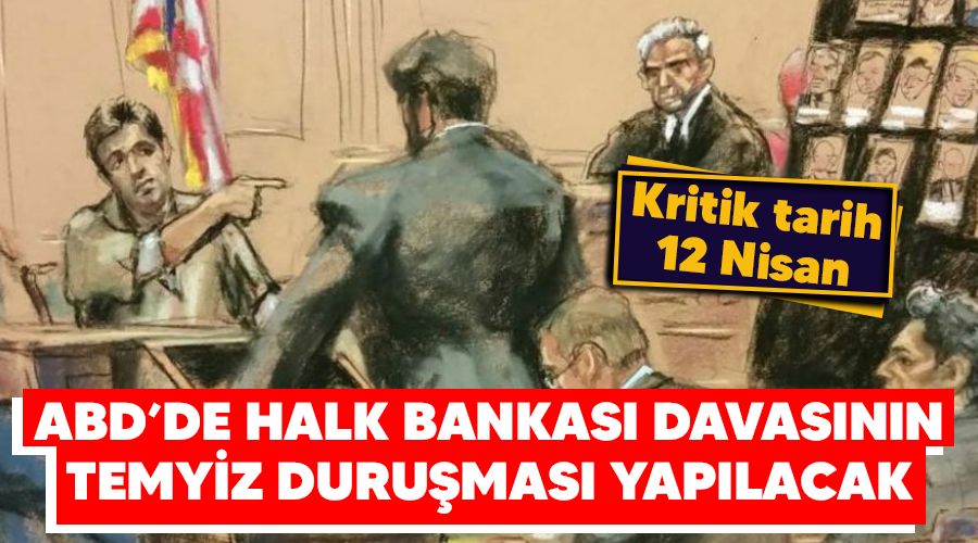 Kritik tarih 12 Nisan, ABD'de Halk Bankas davasnn temyiz durumas yaplacak