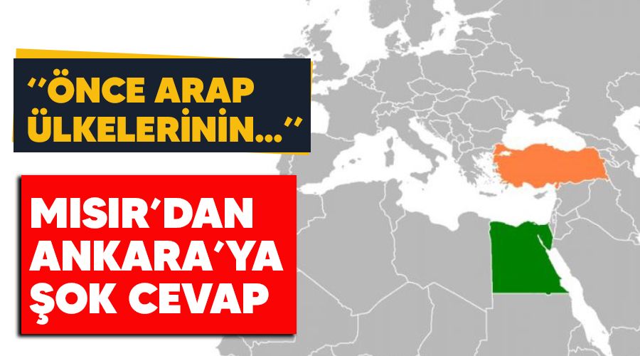 Mıısır'dan Ankara'ya şok cevap: Önce Arap ülkelerinin içişlerine karışmayı durdurun