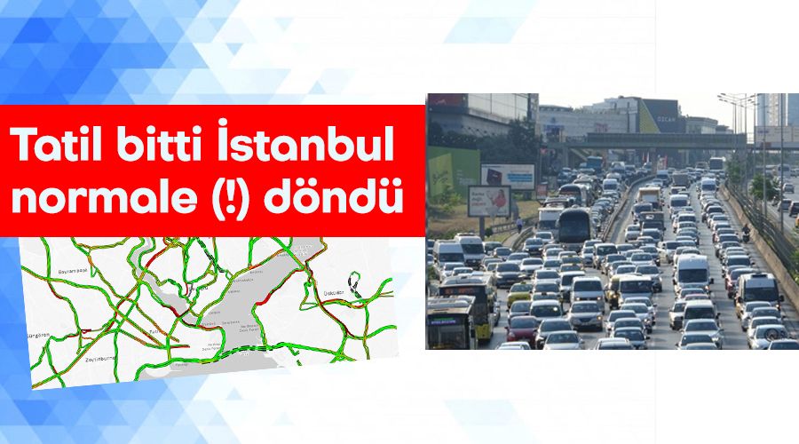 Tatil bitti İstanbul normale (!) döndü