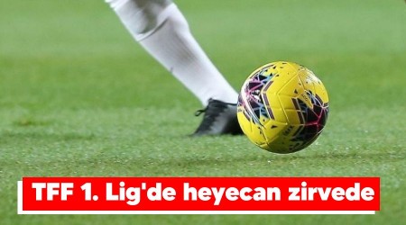 TFF 1. Lig'de heyecan zirvede