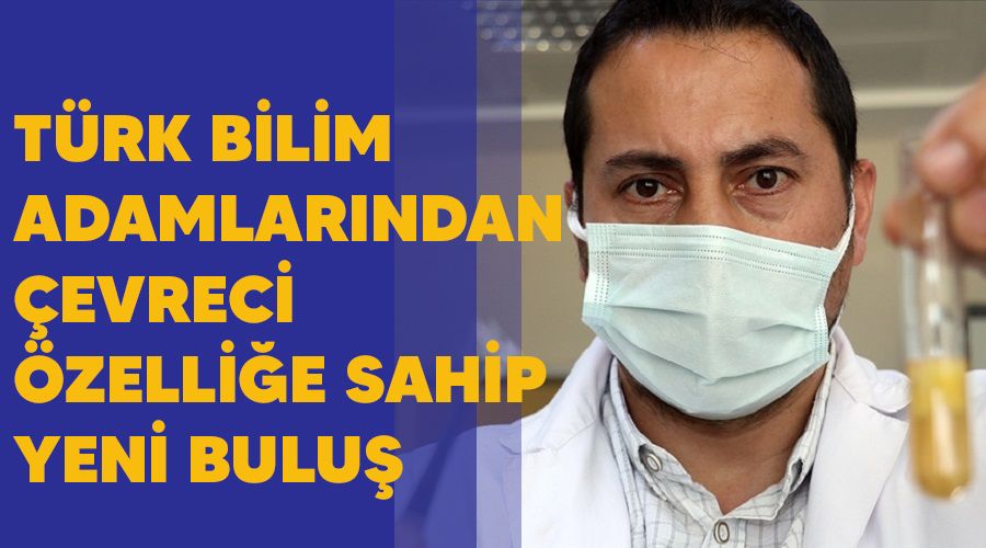 Türk bilim adamlarından çevreci özelliğe sahip yeni buluş