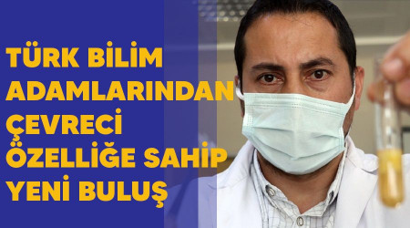 Türk bilim adamlarından çevreci özelliğe sahip yeni buluş