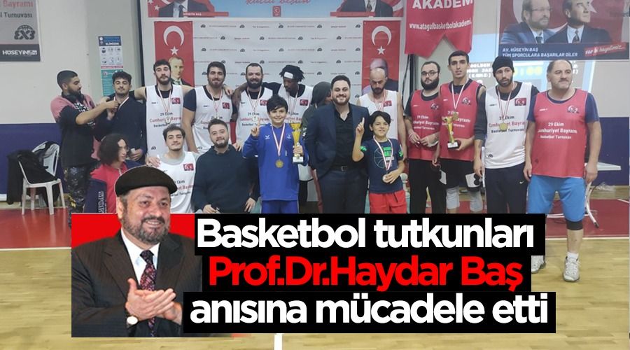 Basketbol tutkunlar Prof.Dr.Haydar Ba ansna mcadele etti