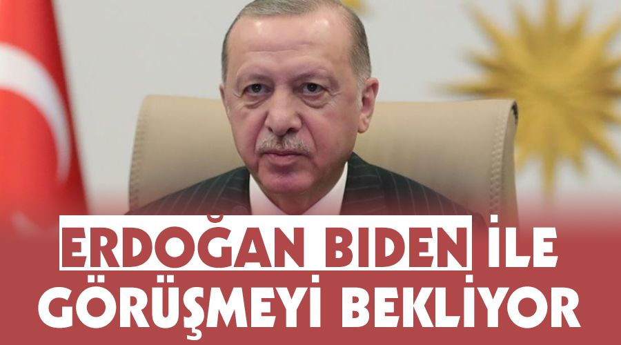 Erdoğan Biden ile görüşmeyi bekliyor