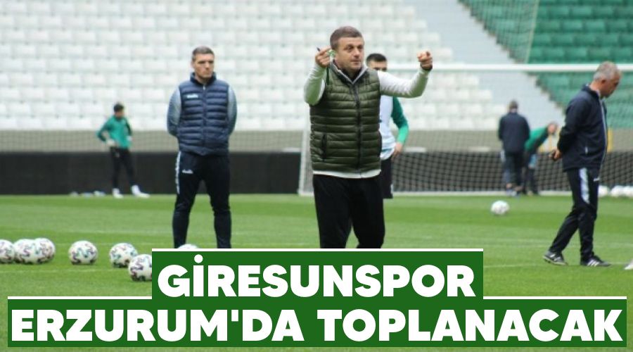 Giresunspor Erzurum'da toplanacak