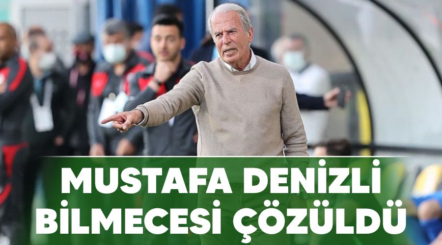 Mustafa Denizli bilmecesi zld