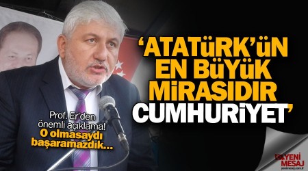 Prof. Dr. Mustafa Er: Cumhuriyet halkın gücüdür