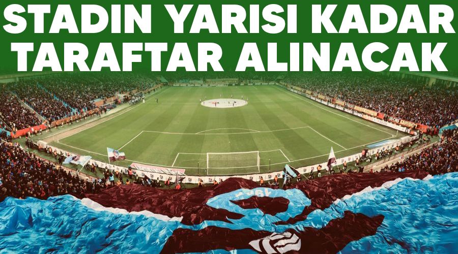 Stadın yarısı kadar taraftar alınacak