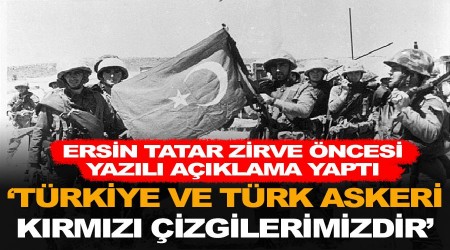 'Türkiye ve Türk Askeri kırmızı çizgilerimizdir'