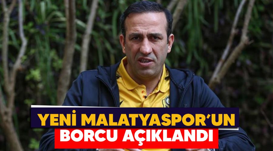 Yeni Malatyaspor'un borcu açıklandı