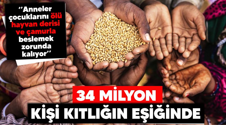 34 milyon kişi kıtlığın eşiğinde
