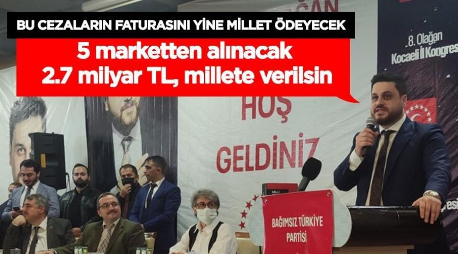 5 marketten alınacak 2.7 milyar TL millete verilsin