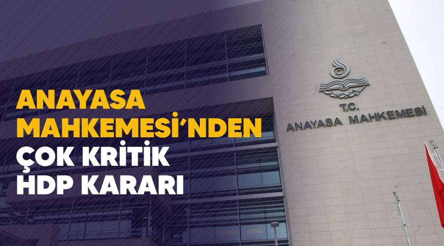 Anayasa Mahkemesi'den çok kritik HDP kararı