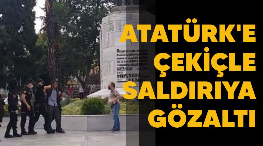 Atatürk'e çekiçle saldırıya gözaltı