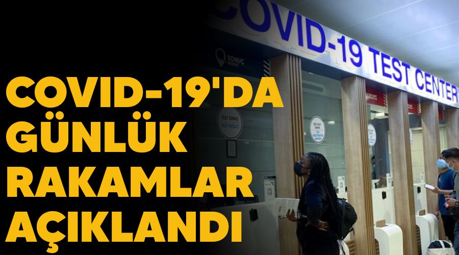 Covid-19'da günlük rakamlar açıklandı