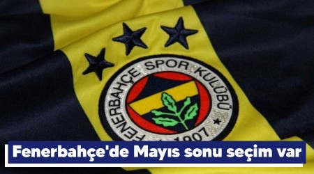 Fenerbahe'de Mays sonu seim var