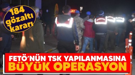 FETÖ'nün TSK yapılanmasına büyük operasyon: 184 gözaltı kararı
