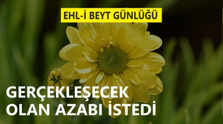 ‘Gerçekleşecek olan azabı istedi’