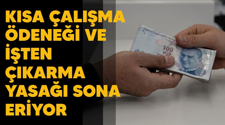 Kısa çalışma ödeneği ve işten çıkarma yasağı sona eriyor