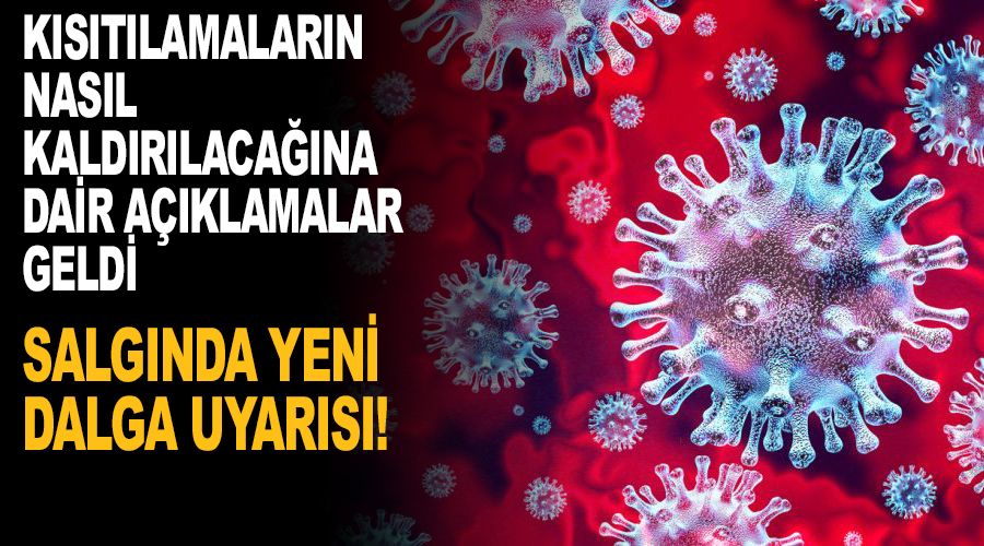 Kısıtlama ne zaman kalkar derken yeni dalga uyarısı