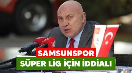 Samsunspor Süper Lig için iddialı